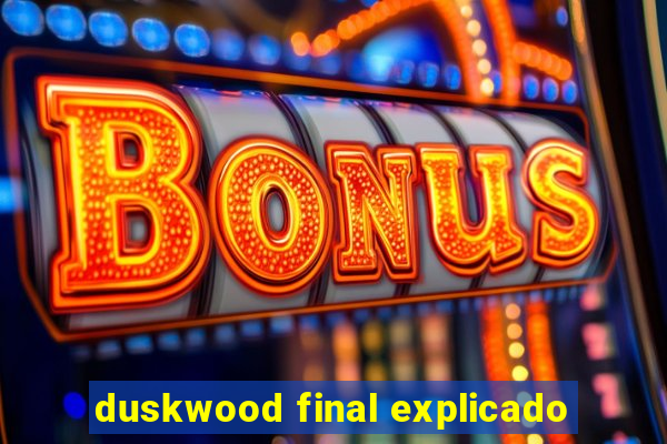 duskwood final explicado